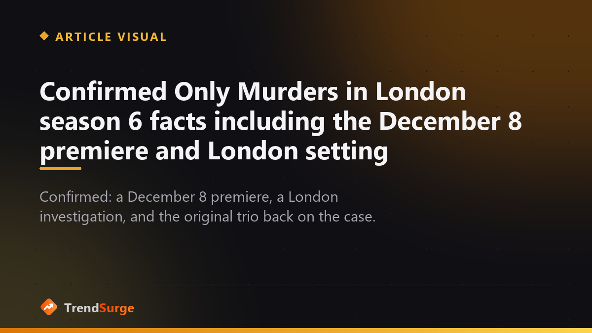 Confirmed Only Murders in London season 6 facts including the December 8 premiere and London setting